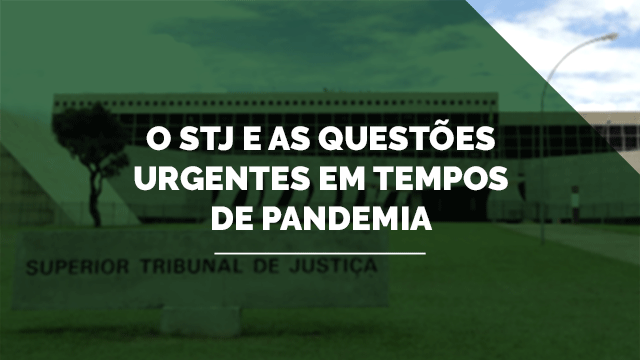 O STJ e as Questões Urgentes em tempos de Pandemia
