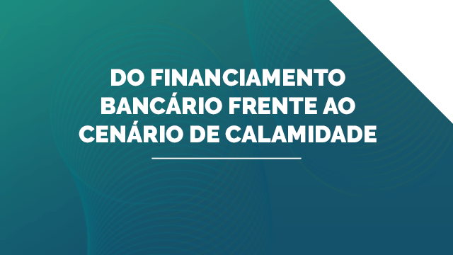 Do Financiamento Bancário frente ao cenário de calamidade
