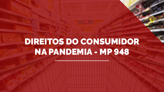 Direitos do Consumidor na pandemia - MP 948