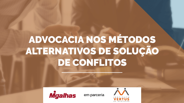 Advocacia nos métodos adequados de solução de conflitos