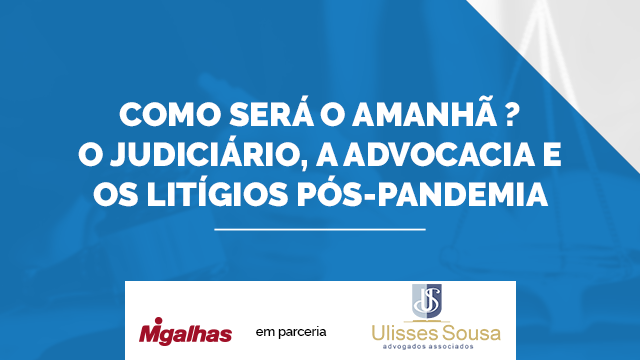 Como será o amanhã ? O judiciário, a advocacia e os litígios pós-pandemia