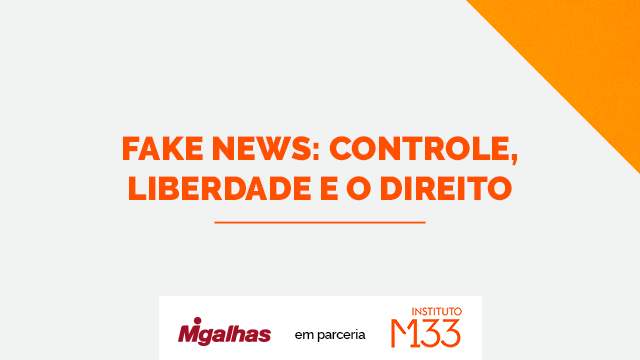 Fake News: controle, liberdade e o direito Fake News: controle, liberdade e o direito