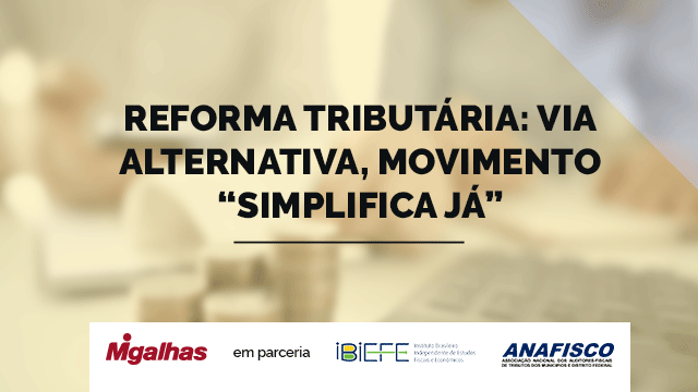 Reforma tributária: via alternativa, movimento 'simplifica já'