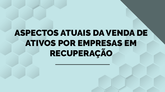 Aspectos atuais da venda de ativos por empresas em recuperação