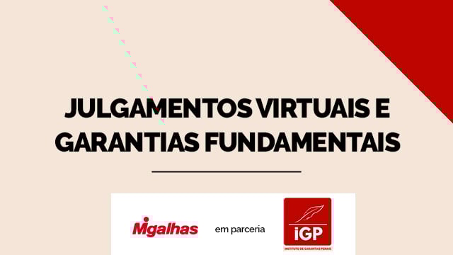 IGP - Julgamentos virtuais e garantias fundamentais IGP - Julgamentos virtuais e garantias fundamentais