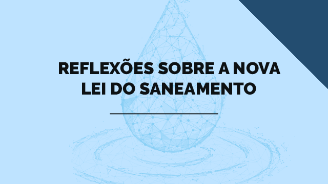 Reflexões sobre a nova Lei do Saneamento Reflexões sobre a nova Lei do Saneamento