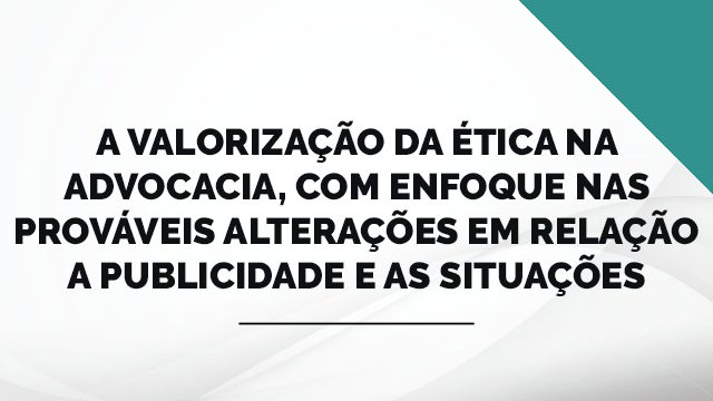 Valorização da ética na Advocacia Valorização da ética na Advocacia
