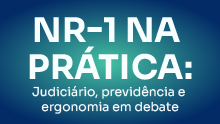 NR-1 na prática: Judiciário, previdência e ergonomia em debate