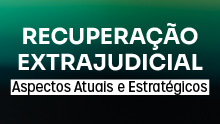 Recuperação Extrajudicial: Aspectos atuais e estratégicos