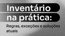 Inventário na prática: Regras, exceções e soluções atuais