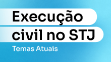 Execução Civil no STJ: Temas Atuais