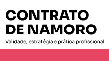 Contrato de namoro: Validade, estratégia e prática profissional