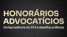 Honorários advocatícios: Jurisprudência do STJ e desafios práticos