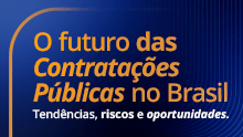 O futuro das Contratações Públicas no Brasil: tendências, riscos e oportunidades