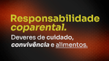 Responsabilidade coparental: Deveres de cuidado, convivência e alimentos