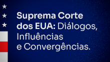 Suprema Corte dos EUA: Diálogos, influências e convergências