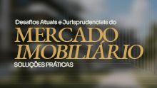 Desafios atuais e jurisprudenciais do mercado imobiliário: soluções práticas