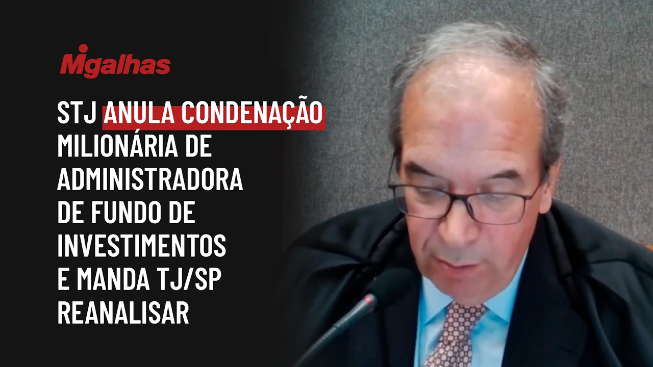 STJ anula condenação milionária de administradora de fundo de investimentos e manda TJ/SP reanalisar