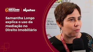 Samantha Longo explica o uso da mediação no Direito Imobiliário Samantha Longo explica o uso da mediação no Direito Imobiliário