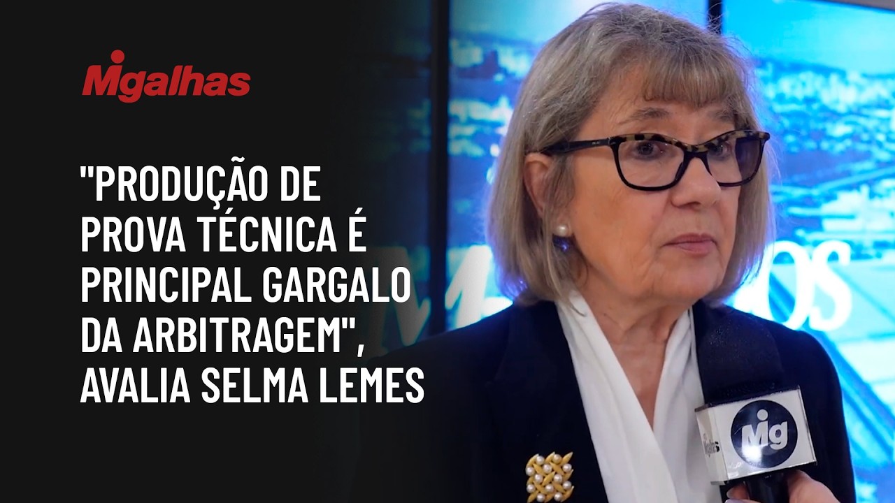"Produção de prova técnica é principal gargalo da arbitragem", avalia Selma Lemes