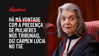 Há má vontade com a presença de mulheres nos tribunais, diz Cármen Lúcia no TSE