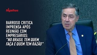 Barroso critica imprensa após reunião com empresários: "No Brasil tem quem faça e quem tem razão"