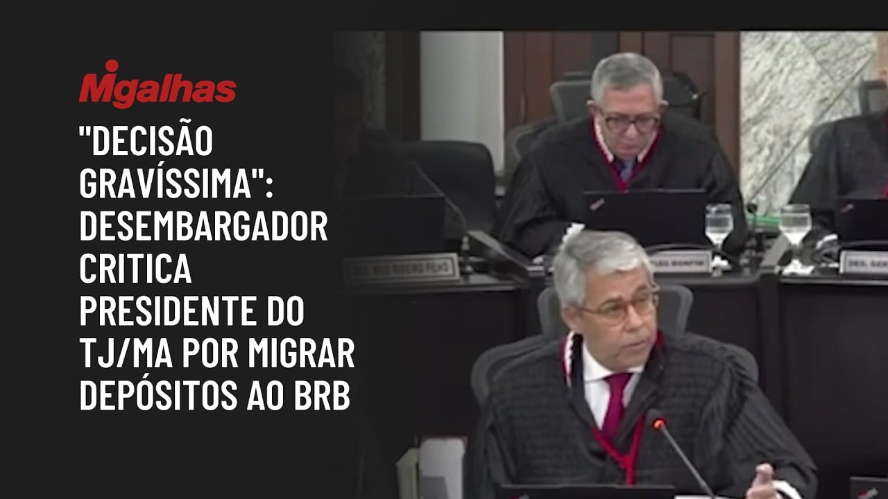 "Decisão gravíssima": Desembargador critica presidente do TJ/MA por migrar depósitos ao BRB
