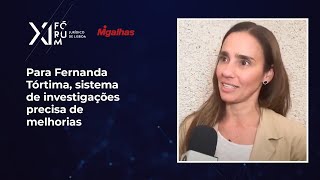 Para Fernanda Tórtima, sistema de investigações precisa de melhorias Para Fernanda Tórtima, sistema de investigações precisa de melhorias