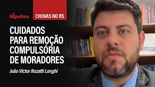 Chuvas no RS: Defensor público explica cuidados necessários para remoção compulsória de moradores