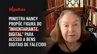 Ministra Nancy propõe figura do "inventariante digital" para acesso a bens digitais de falecido Ministra Nancy propõe figura do "inventariante digital" para acesso a bens digitais de falecido