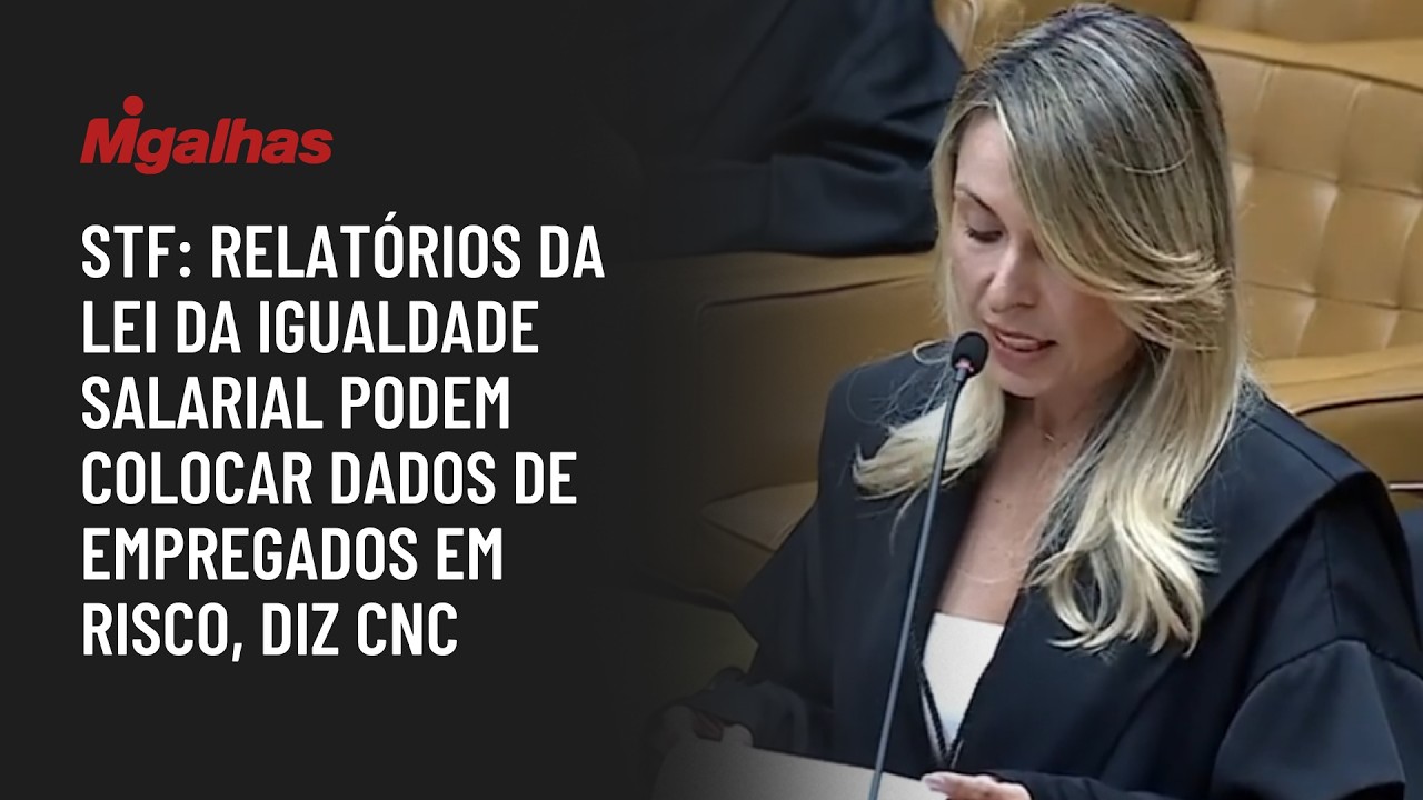 STF: Relatórios da lei da igualdade salarial podem colocar dados de empregados em risco, diz CNC
