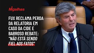 Fux reclama perda da relatoria em caso da CIDE e Barroso rebate: "Não está sendo fiel aos fatos"