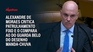 Alexandre de Moraes critica patrulhamento fixo e o compara ao do Guarda Belo do desenho Manda-Chuva