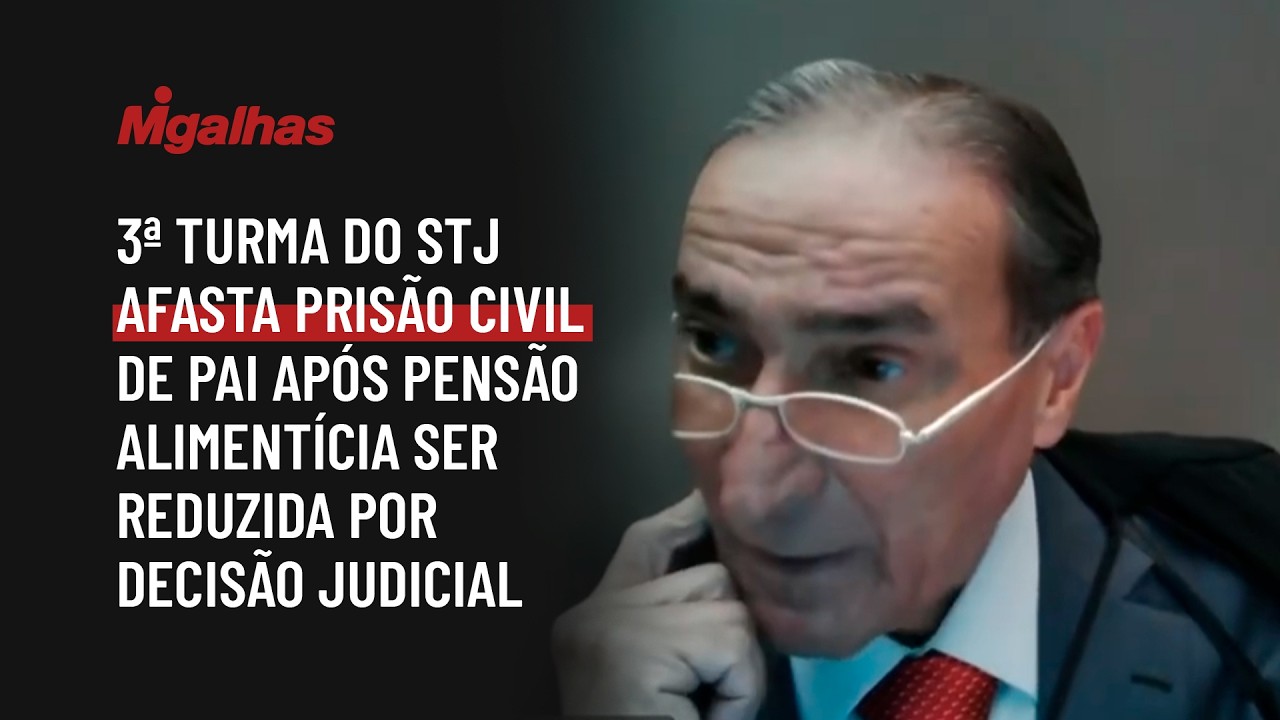 3ª turma do STJ afasta prisão civil de pai após pensão alimentícia ser reduzida por decisão judicial
