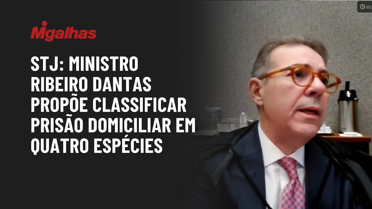 STJ: Ministro Ribeiro Dantas propõe classificar prisão domiciliar em quatro espécies