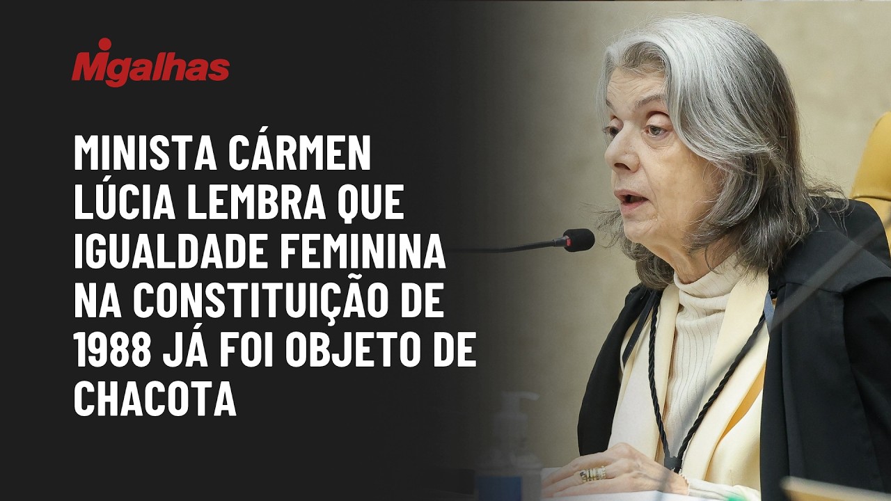Minista Cármen Lúcia lembra que igualdade feminina na Constituição de 1988 já foi objeto de chacota