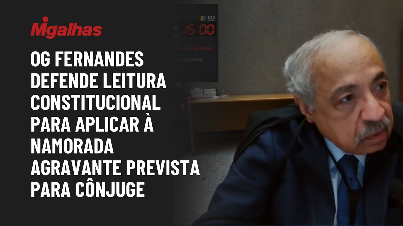 Og Fernandes defende leitura constitucional para aplicar à namorada agravante prevista para cônjuge