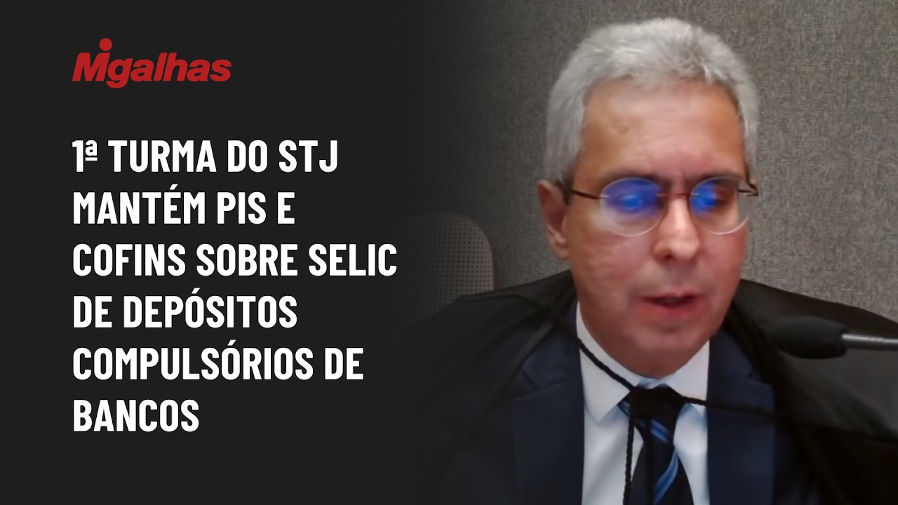 1ª turma do STJ mantém PIS e Cofins sobre Selic de depósitos compulsórios de bancos
