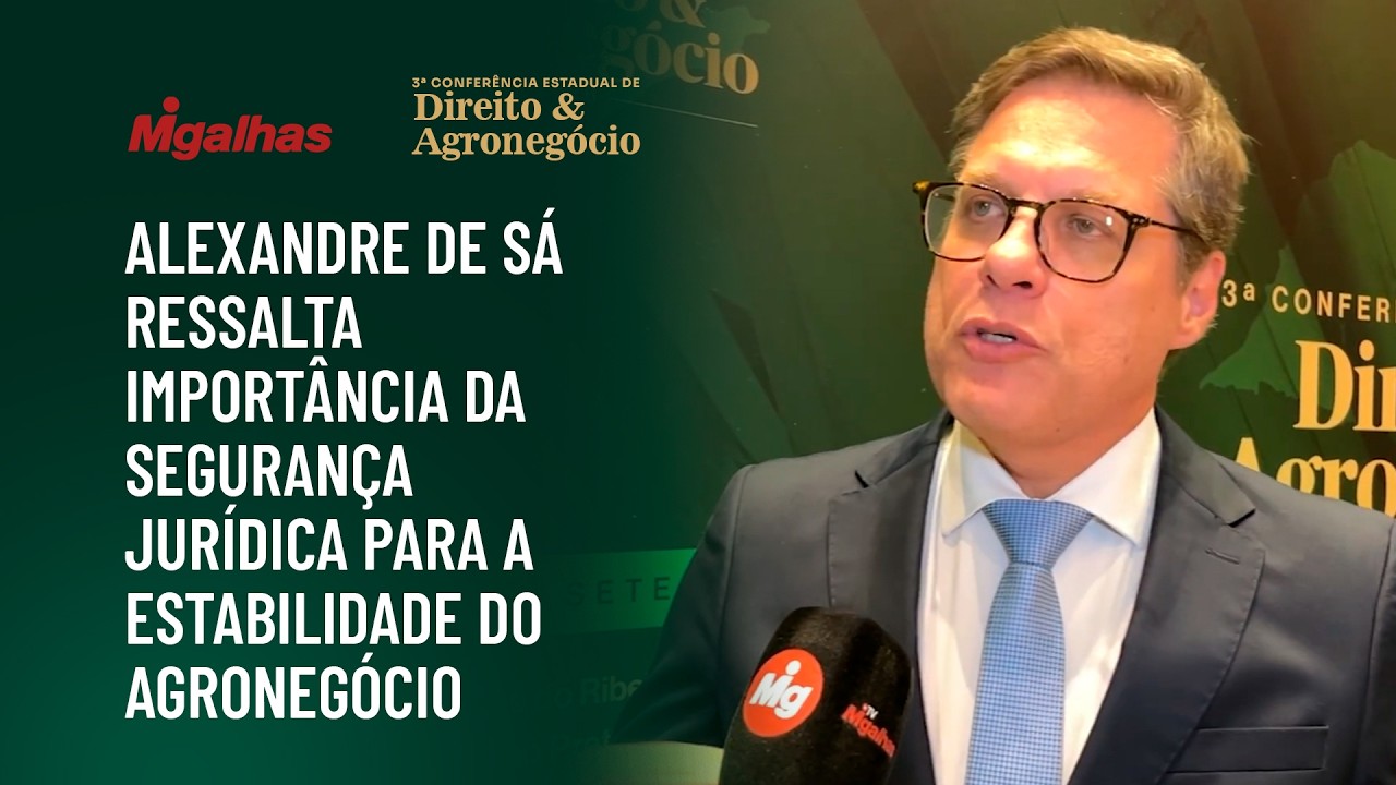 Alexandre de Sá ressalta importância da segurança jurídica para a estabilidade do agronegócio