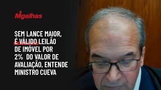 Sem lance maior, é válido leilão de imóvel por 2% do valor de avaliação, entende ministro Cueva