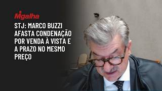 STJ: Marco Buzzi afasta condenação por venda à vista e a prazo no mesmo preço