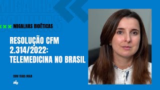 Resolução CFM 2.314/2022: Telemedicina no Brasil - Migalhas Bioéticas