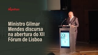 Ministro Gilmar Mendes discursa na abertura do XII Fórum de Lisboa Ministro Gilmar Mendes discursa na abertura do XII Fórum de Lisboa