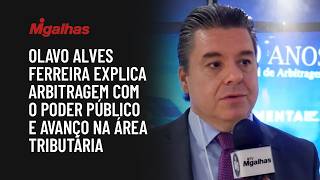 Olavo Alves Ferreira explica arbitragem com o poder público e avanço na área tributária