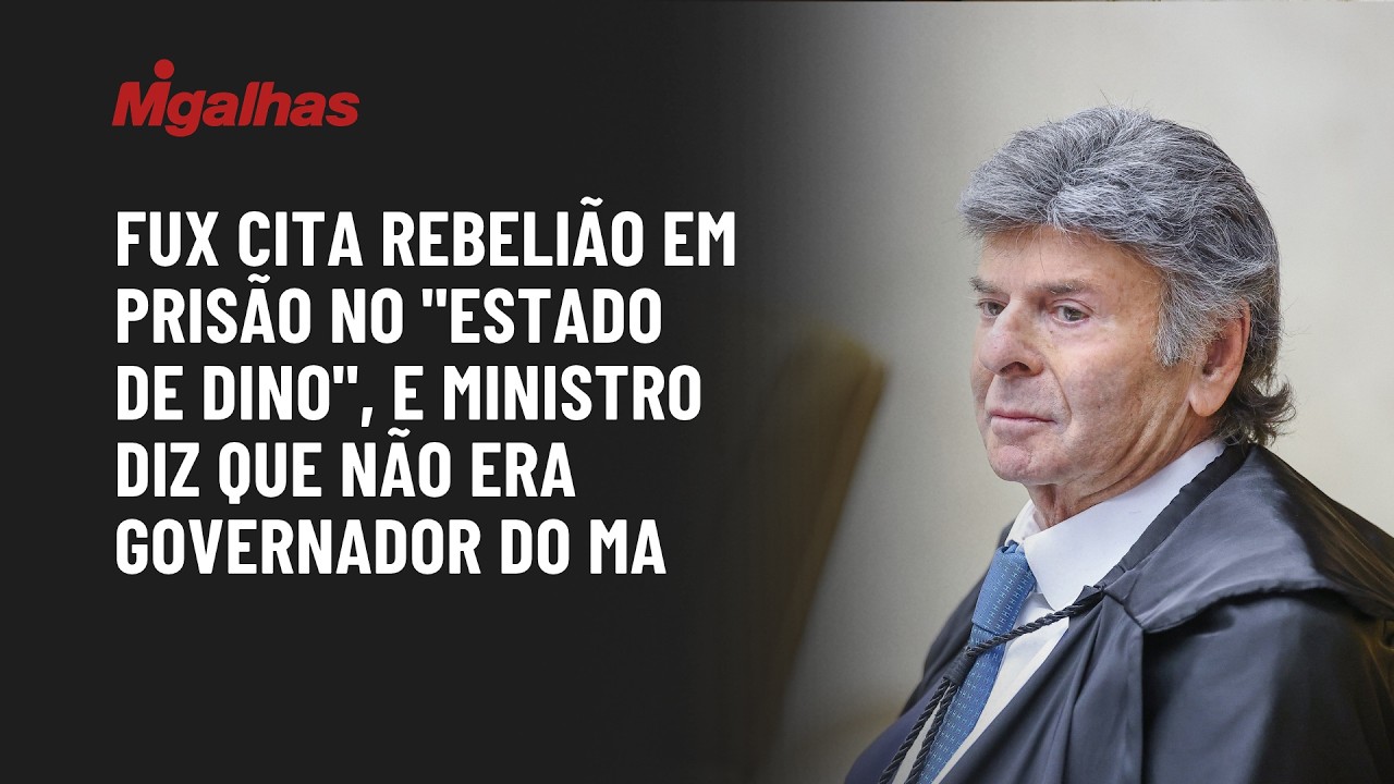 Fux cita rebelião em prisão no "Estado de Dino", e ministro diz que ainda não era governador do MA