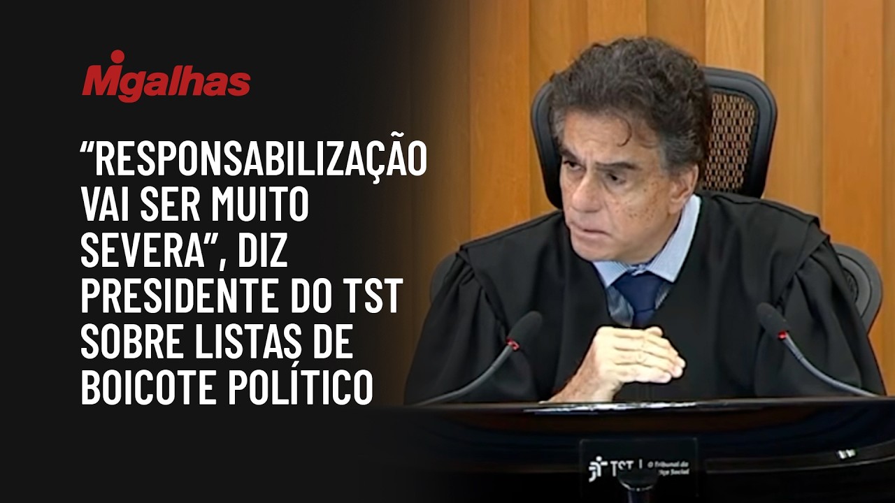 "Responsabilização vai ser muito severa", diz presidente do TST sobre listas de boicote político