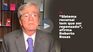 "Sistema recursal tem que ser repensado", afirma Roberto Rosas "Sistema recursal tem que ser repensado", afirma Roberto Rosas