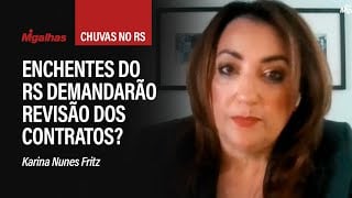 Enchentes do RS demandarão revisão dos contratos? Para Karina Nunes Fritz, sim
