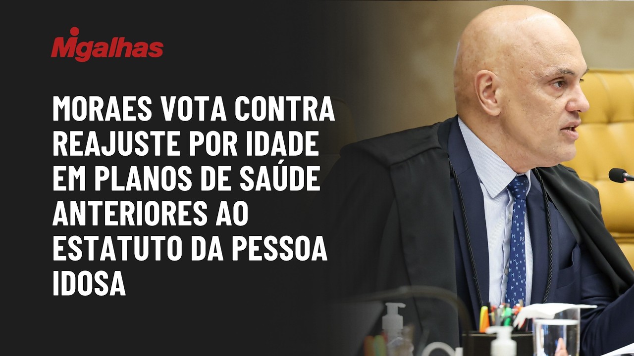 Moraes vota contra reajuste por idade em planos de saúde anteriores ao Estatuto da Pessoa Idosa