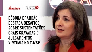 Débora Brandão destaca desafios sobre sustentações orais gravadas e julgamentos virtuais no TJ/SP